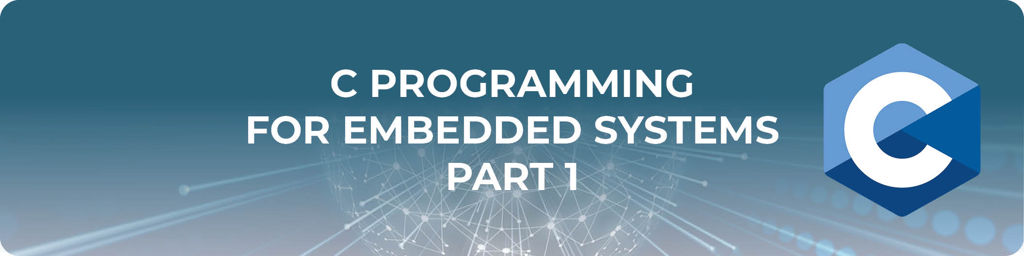 C PROGRAMMING FOR EMBEDDED SYSTEMS, PART 1