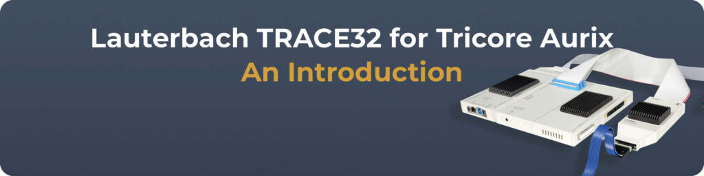 Lauterbach TRACE32 for Tricore Aurix – An Introduction